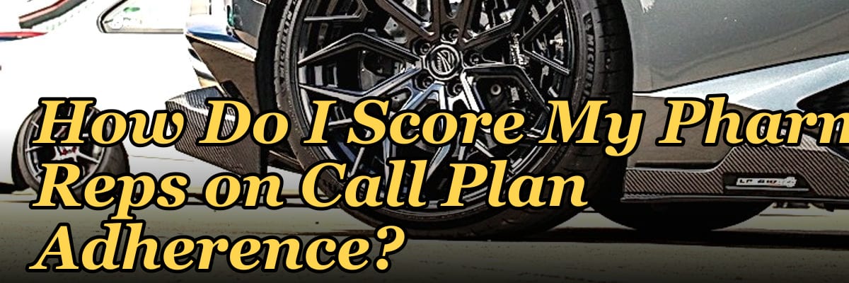 How Do I Score My Pharma Reps on Call Plan Adherence?