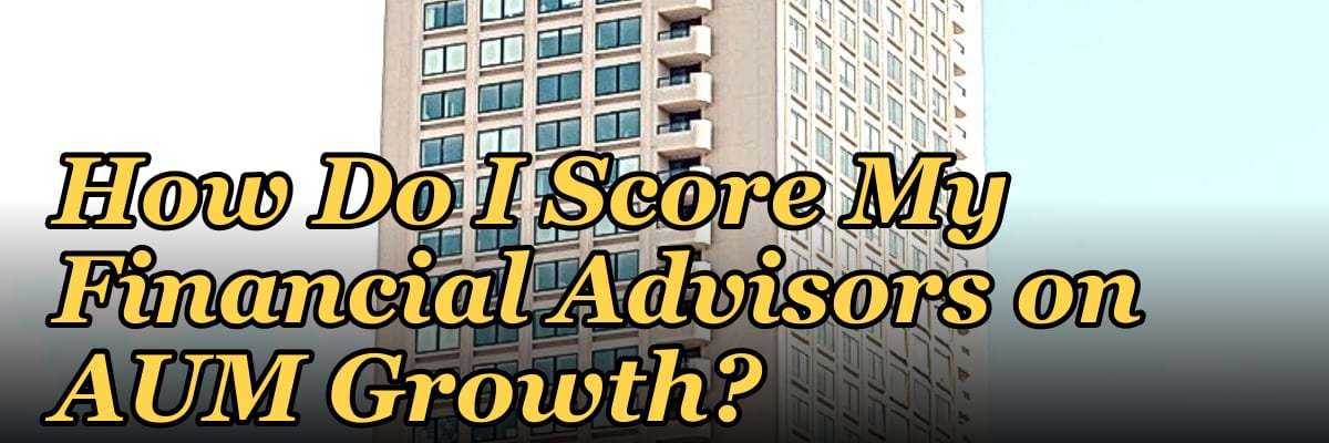 How Do I Score My Financial Advisors on AUM Growth?
