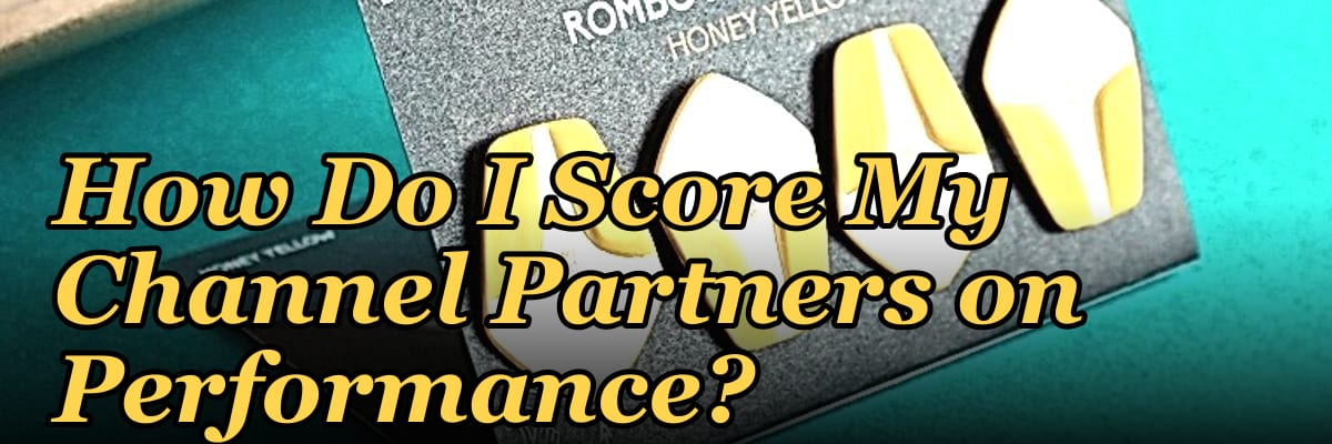 How Do I Score My Channel Partners on Performance?