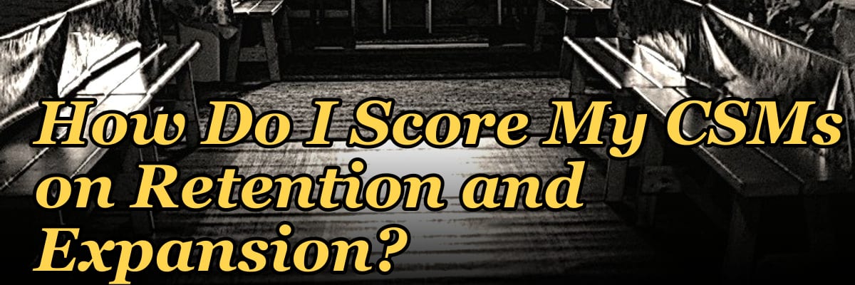 How Do I Score My CSMs on Retention and Expansion?