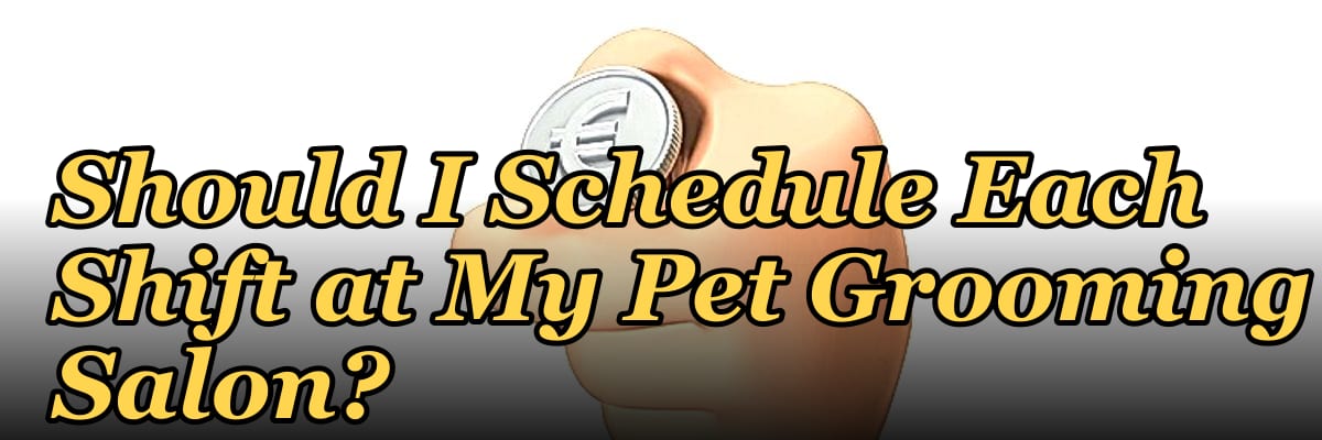 How Many Employees Should I Schedule Each Shift at My Pet Grooming Salon?