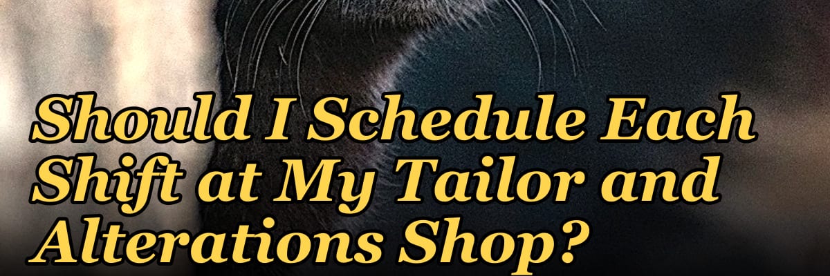 How Many Employees Should I Schedule Each Shift at My Tailor and Alterations Shop?