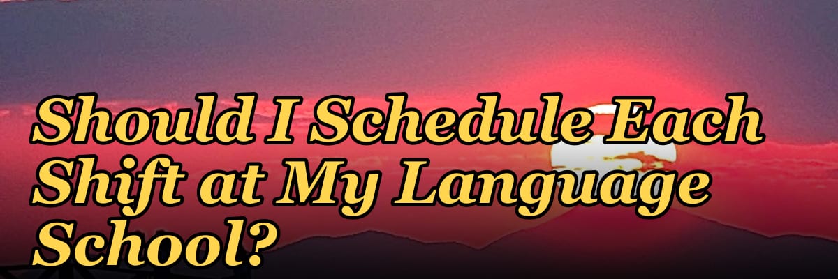 How Many Employees Should I Schedule Each Shift at My Language School?