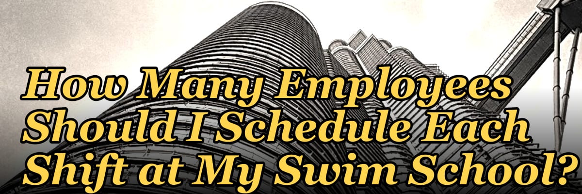 How Many Employees Should I Schedule Each Shift at My Swim School?