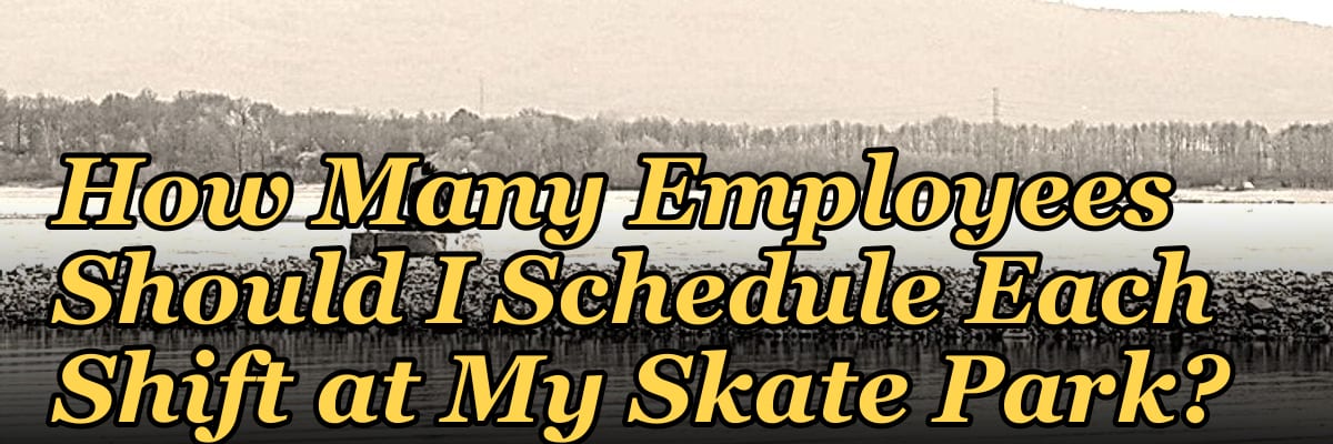 How Many Employees Should I Schedule Each Shift at My Skate Park?
