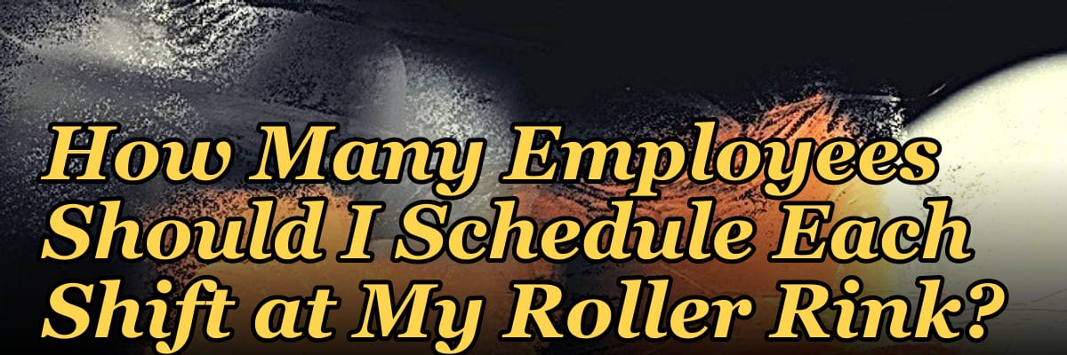 How Many Employees Should I Schedule Each Shift at My Roller Rink?