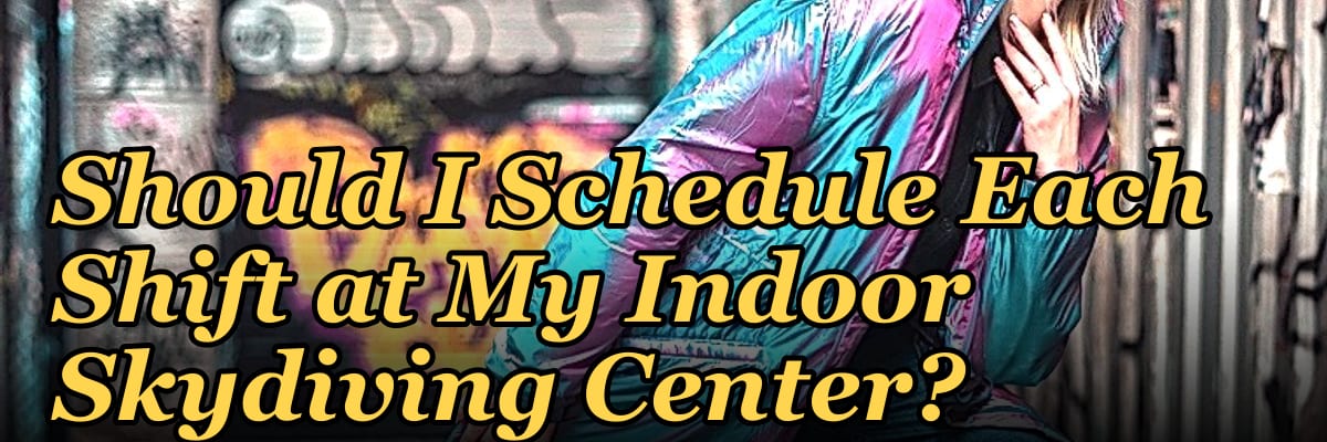 How Many Employees Should I Schedule Each Shift at My Indoor Skydiving Center?