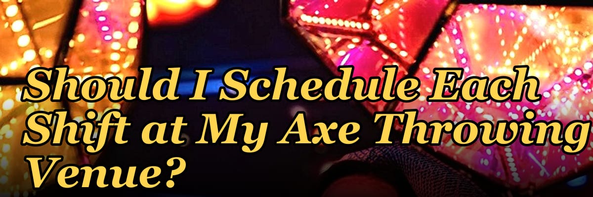 How Many Employees Should I Schedule Each Shift at My Axe Throwing Venue?