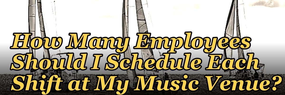 How Many Employees Should I Schedule Each Shift at My Music Venue?