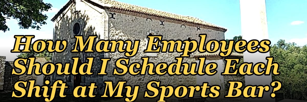 How Many Employees Should I Schedule Each Shift at My Sports Bar?