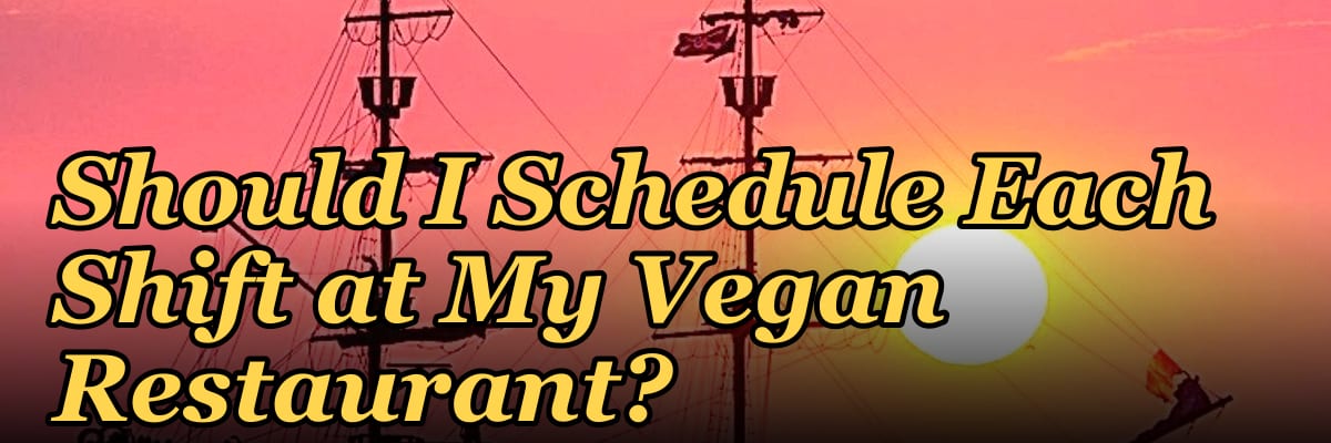 How Many Employees Should I Schedule Each Shift at My Vegan Restaurant?