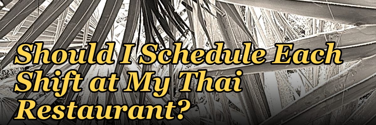 How Many Employees Should I Schedule Each Shift at My Thai Restaurant?