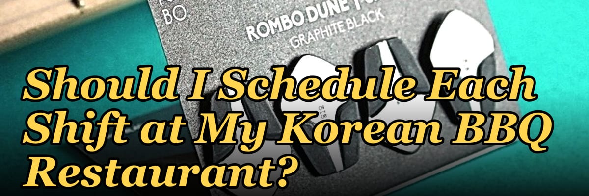 How Many Employees Should I Schedule Each Shift at My Korean BBQ Restaurant?