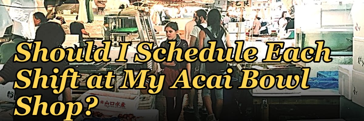 How Many Employees Should I Schedule Each Shift at My Acai Bowl Shop?