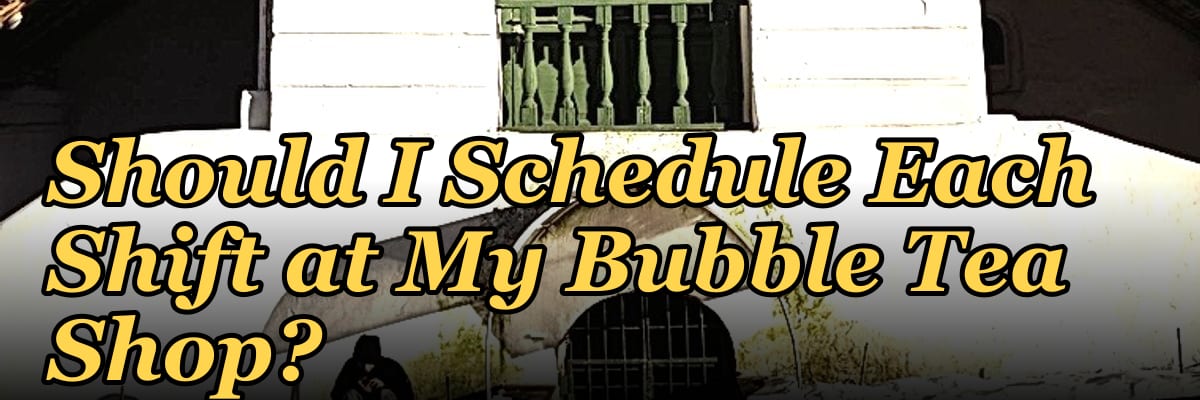 How Many Employees Should I Schedule Each Shift at My Bubble Tea Shop?
