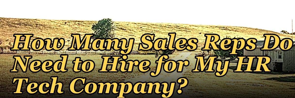 How Many Sales Reps Do I Need to Hire for My HR Tech Company?