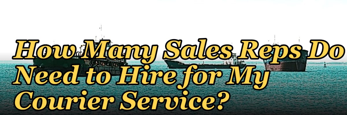 How Many Sales Reps Do I Need to Hire for My Courier Service?