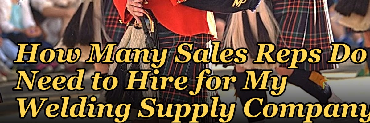 How Many Sales Reps Do I Need to Hire for My Welding Supply Company?