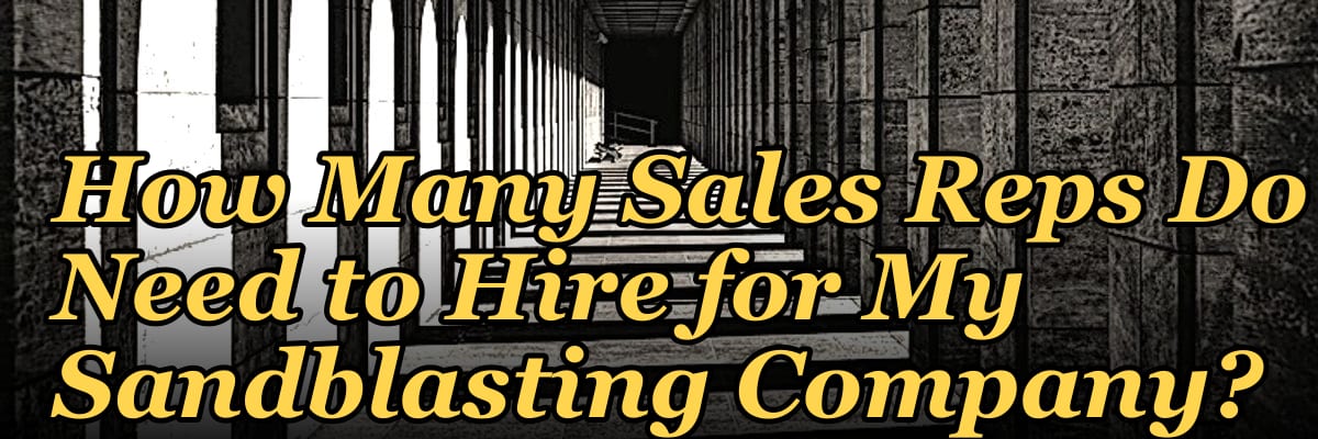 How Many Sales Reps Do I Need to Hire for My Sandblasting Company?