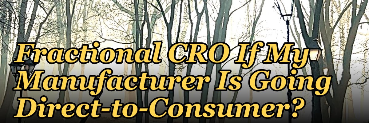 Should I Hire a Fractional CRO If My Manufacturer Is Going Direct-to-Consumer?