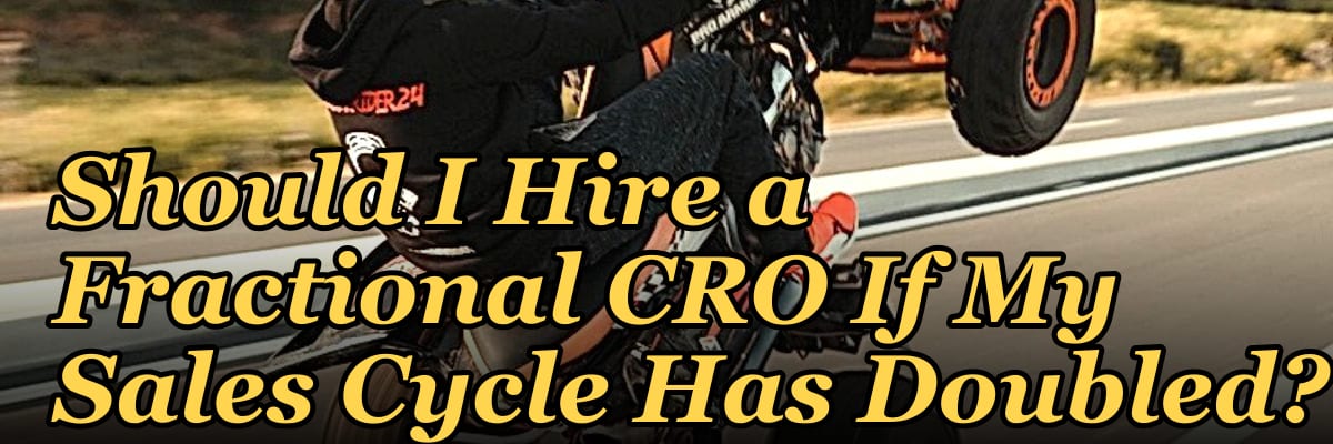 Should I Hire a Fractional CRO If My Sales Cycle Has Doubled?