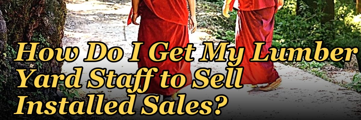 How Do I Get My Lumber Yard Staff to Sell Installed Sales?
