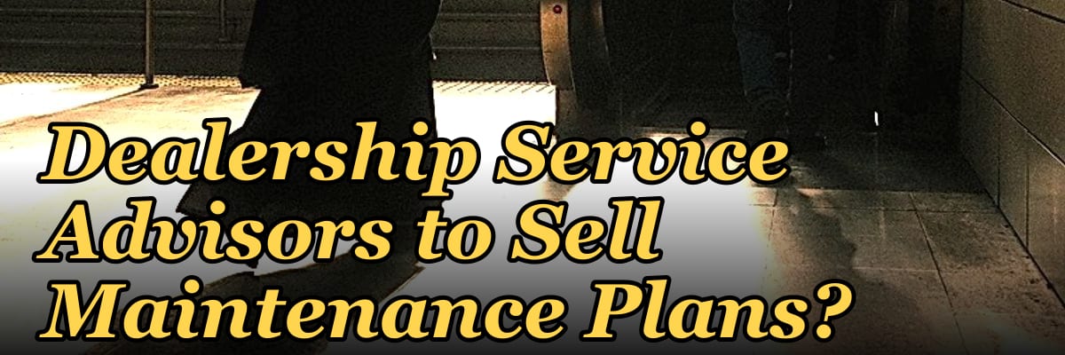How Do I Get My Dealership Service Advisors to Sell Maintenance Plans?
