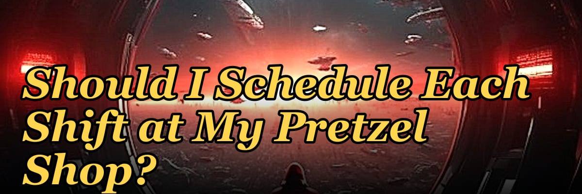 How Many Employees Should I Schedule Each Shift at My Pretzel Shop?