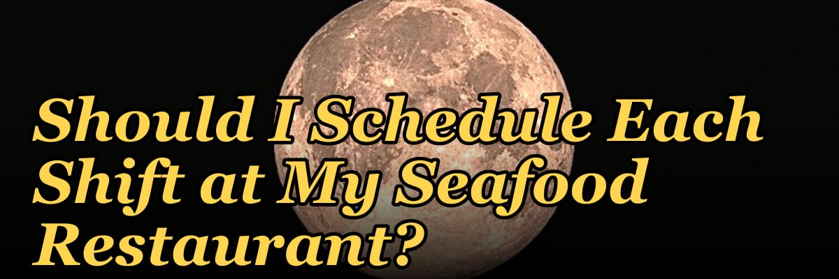How Many Employees Should I Schedule Each Shift at My Seafood Restaurant?