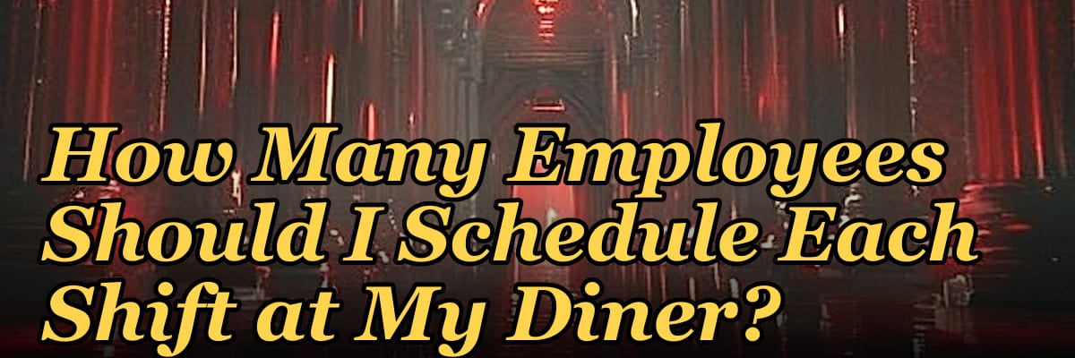 How Many Employees Should I Schedule Each Shift at My Diner?