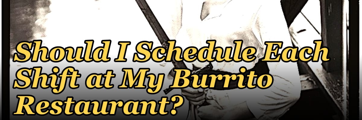 How Many Employees Should I Schedule Each Shift at My Burrito Restaurant?