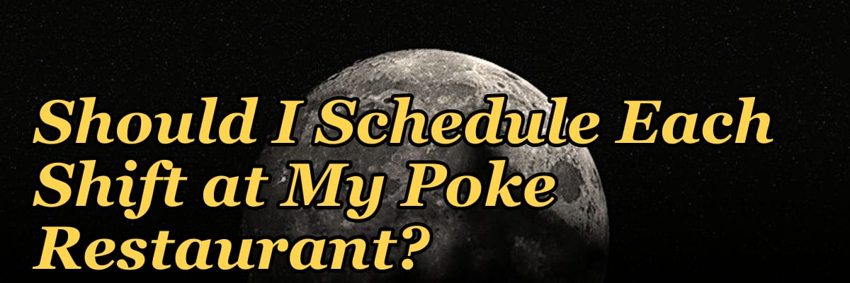 How Many Employees Should I Schedule Each Shift at My Poke Restaurant?