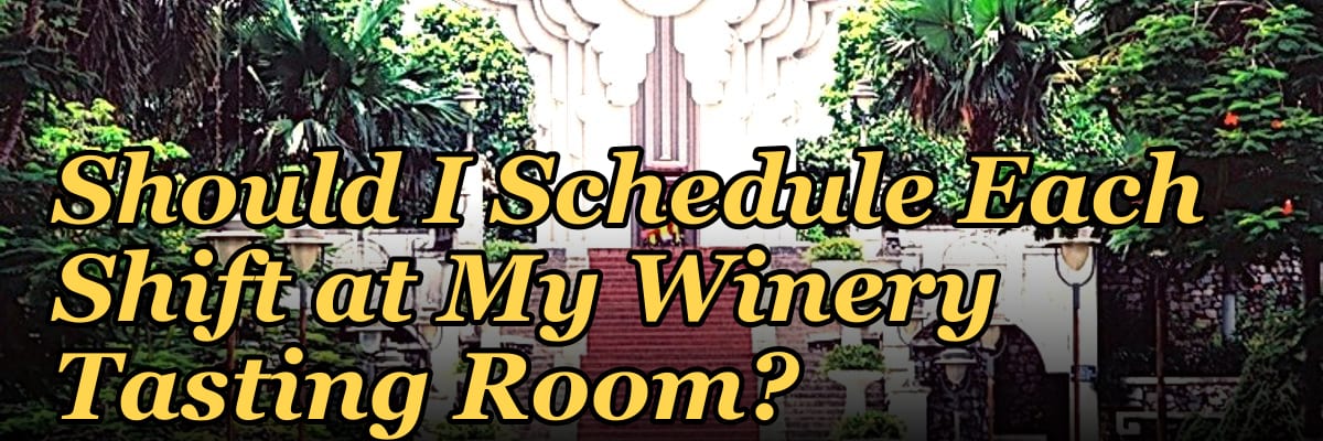 How Many Employees Should I Schedule Each Shift at My Winery Tasting Room?