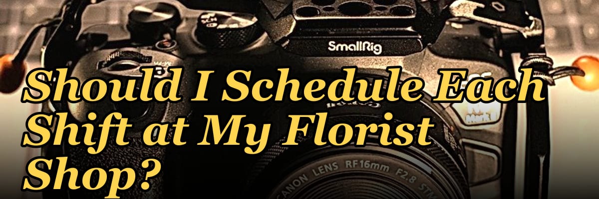 How Many Employees Should I Schedule Each Shift at My Florist Shop?