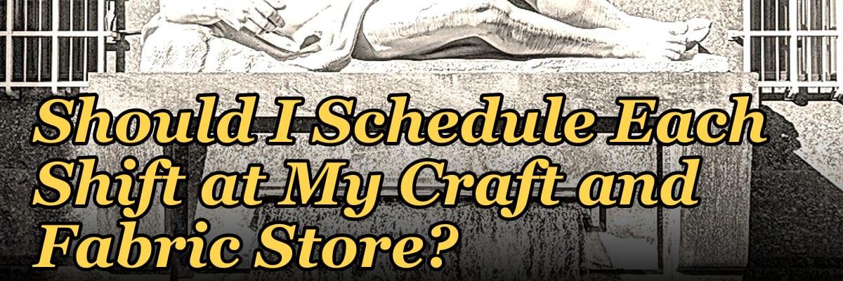 How Many Employees Should I Schedule Each Shift at My Craft and Fabric Store?