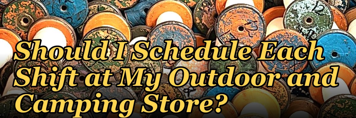 How Many Employees Should I Schedule Each Shift at My Outdoor and Camping Store?