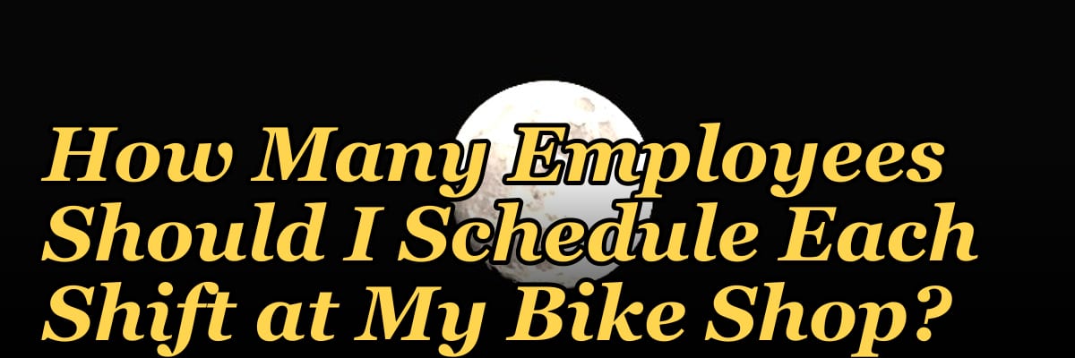 How Many Employees Should I Schedule Each Shift at My Bike Shop?