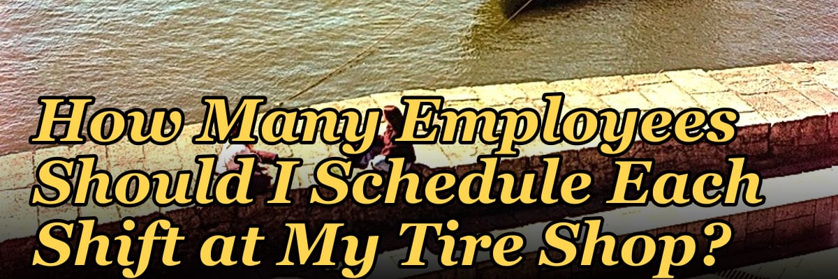 How Many Employees Should I Schedule Each Shift at My Tire Shop?