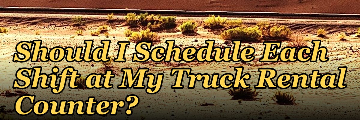 How Many Employees Should I Schedule Each Shift at My Truck Rental Counter?