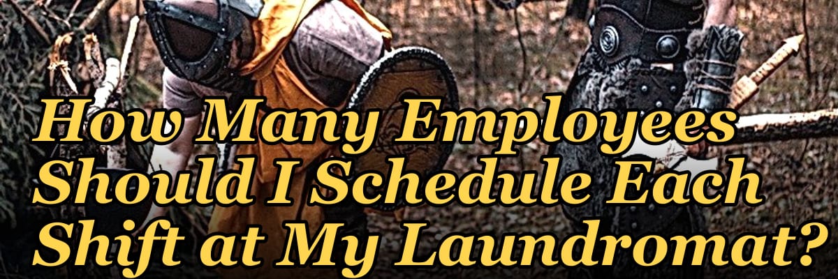 How Many Employees Should I Schedule Each Shift at My Laundromat?