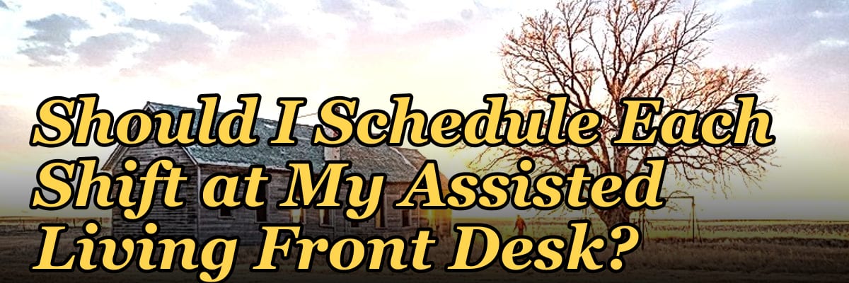 How Many Employees Should I Schedule Each Shift at My Assisted Living Front Desk?