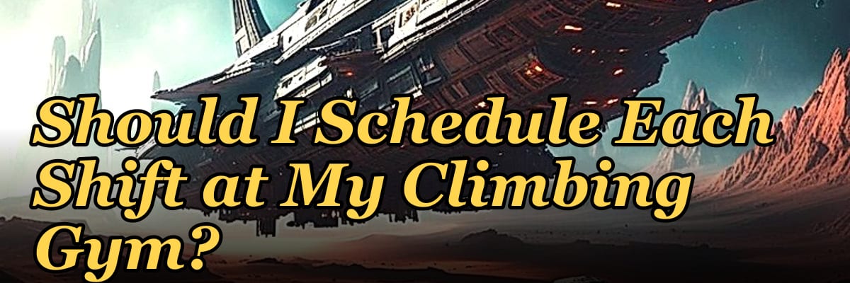 How Many Employees Should I Schedule Each Shift at My Climbing Gym?