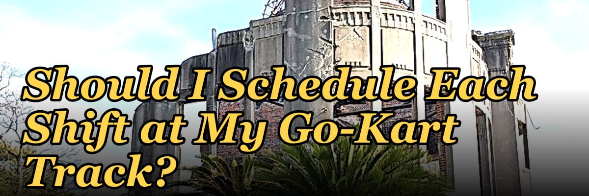 How Many Employees Should I Schedule Each Shift at My Go-Kart Track?