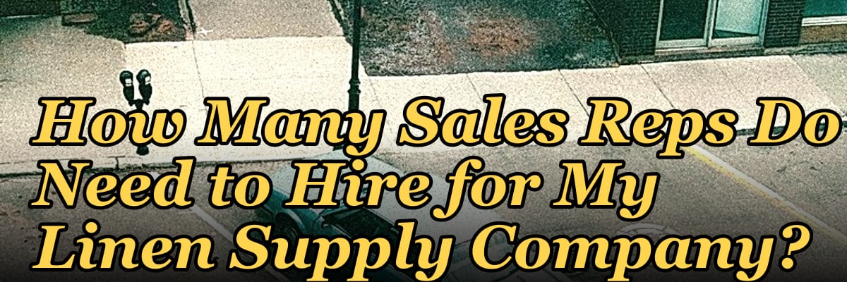 How Many Sales Reps Do I Need to Hire for My Linen Supply Company?