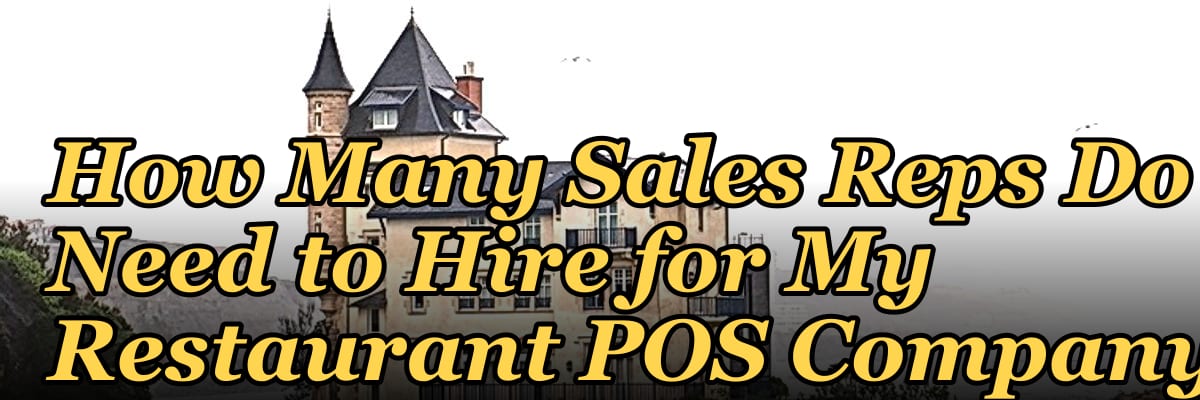 How Many Sales Reps Do I Need to Hire for My Restaurant POS Company?