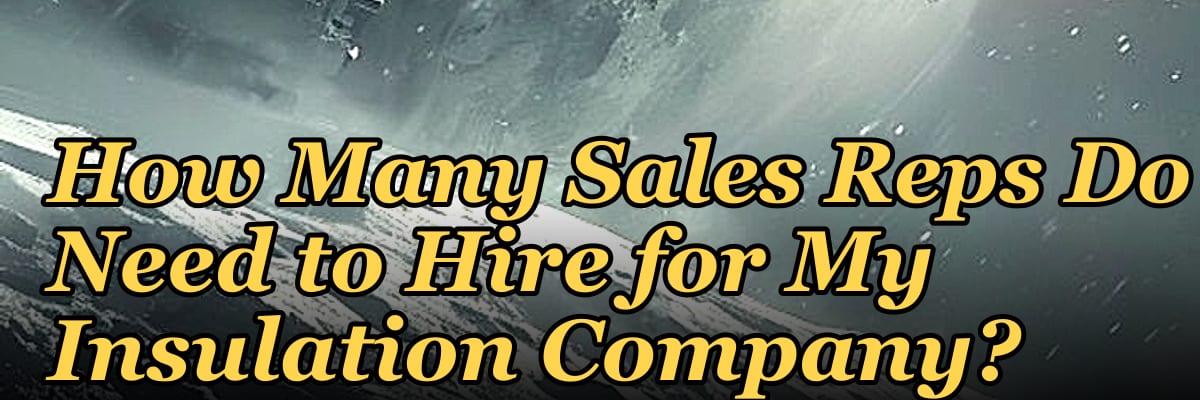 How Many Sales Reps Do I Need to Hire for My Insulation Company?