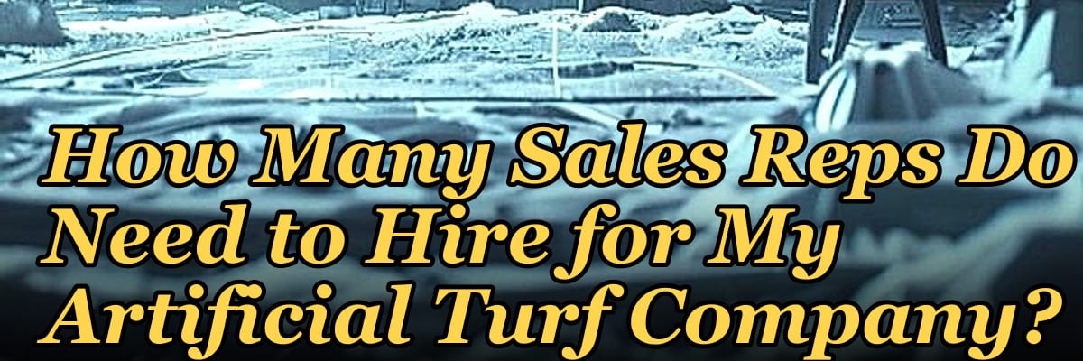 How Many Sales Reps Do I Need to Hire for My Artificial Turf Company?