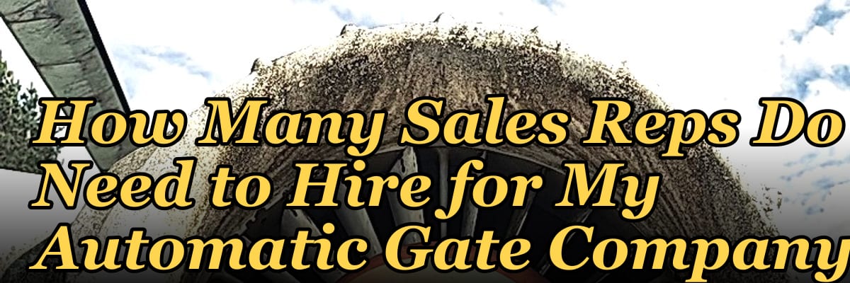 How Many Sales Reps Do I Need to Hire for My Automatic Gate Company?