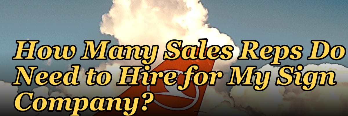 How Many Sales Reps Do I Need to Hire for My Sign Company?