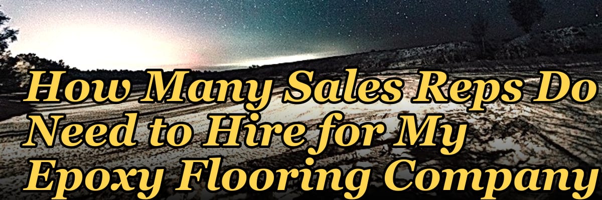 How Many Sales Reps Do I Need to Hire for My Epoxy Flooring Company?